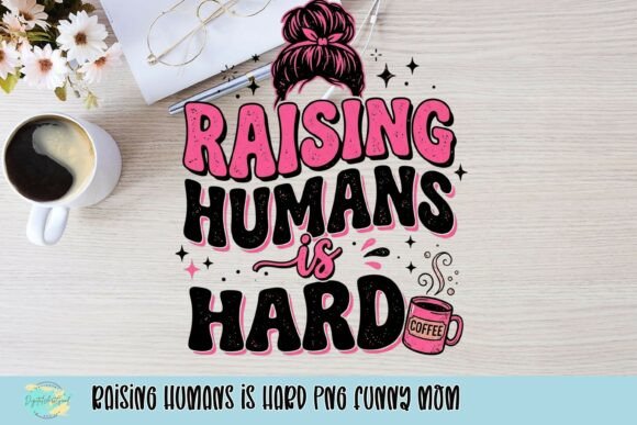 Download Raising Humans is Hard PNG Funny Mom - Premium Resources